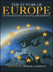 The Future of Europe Integration and Enlargement,041532484X,9780415324847