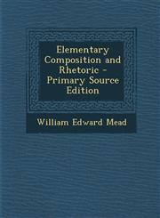 Elementary Composition and Rhetoric - Primary Source Edition,1294012681,9781294012689