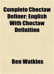 Complete Choctaw Definer; English With Choctaw Definition,1151992062,9781151992062