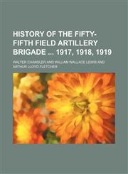 History of the Fifty-fifth Field Artillery Brigade  1917, 1918, 1919,115295038X,9781152950382