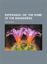 Esperanza; Or, the Home of the Wanderers,1151251739,9781151251732