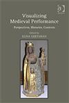 Visualizing Medieval Performance Perspectives, Histories, Contexts,0754664368,9780754664369