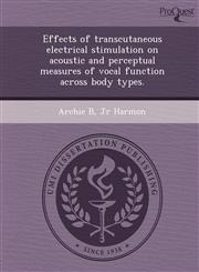 Effects of transcutaneous electrical stimulation on acoustic and perceptual measures of vocal function across body types.,1249051657,9781249051657