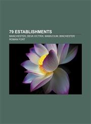79 establishments Manchester, Deva Victrix, Mamucium, Binchester Roman Fort,115515004X,9781155150048