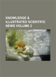 Knowledge & Illustrated Scientific News Volume 2,1236933419,9781236933416