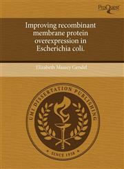 Improving recombinant membrane protein overexpression in Escherichia coli.,124373373X,9781243733733