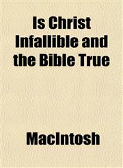 Is Christ Infallible and the Bible True,1152976060,9781152976061