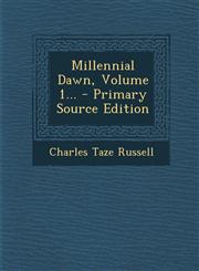 Millennial Dawn, Volume 1... - Primary Source Edition,129547798X,9781295477982