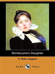 Montezuma's Daughter (Dodo Press),1406569380,9781406569384