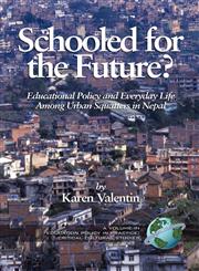 Schooled for the Future? Educational Policy and Everyday Life Among Urban Squatters in Nepal (PB),1593114265,9781593114268