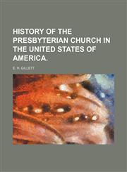 HISTORY OF THE PRESBYTERIAN CHURCH IN THE UNITED STATES OF AMERICA.,1150895365,9781150895364