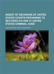 Digest of decisions of United States Courts pertaining to sections 215 and 37 United States criminal code,1154924068,9781154924060