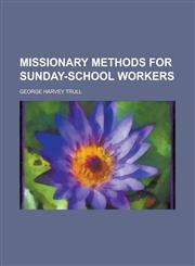 Missionary Methods for Sunday-School Workers,1154987825,9781154987829