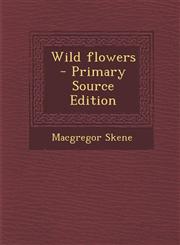 Wild Flowers - Primary Source Edition,1294561030,9781294561033