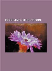 Boss and other dogs,1151415197,9781151415196