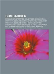 Bombardier Bombardier Aerospace, Bombardier Recreational Products, Bombardier Transportation, Bombardier products, Bombardier Inc.,1156405661,9781156405666