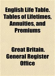 English Life Table. Tables of Lifetimes, Annuities, and Premiums,1152826174,9781152826175
