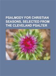 Psalmody for Christian seasons, selected from the Cleveland Psalter,1230140344,9781230140346