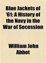 Blue Jackets of '61; A History of the Navy in the War of Secession,1154639959,9781154639957
