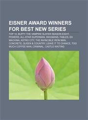 Eisner Award winners for Best New Series Top 10, Buffy the Vampire Slayer Season Eight, Powers, All-Star Superman, Inhumans, Fables,1155440900,9781155440903