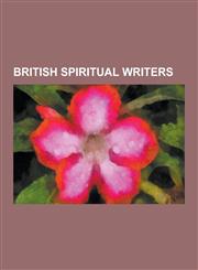 British Spiritual Writers English Spiritual Writers, C. S. Lewis, Aleister Crowley, Colin Wilson, Sri Aurobindo, Annie Besant, Alan Watts, Stuar,123063648X,9781230636481