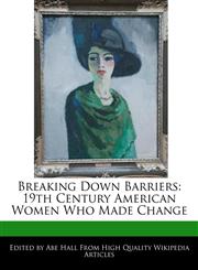 Breaking Down Barriers 19th Century American Women Who Made Change,1241847800,9781241847807