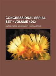 Congressional Serial Set (Volume 4203),1235789330,9781235789335