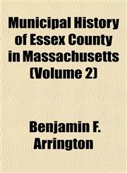 Municipal History of Essex County in Massachusetts (Volume 2),1151747351,9781151747358