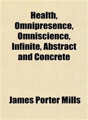 Health, Omnipresence, Omniscience, Infinite, Abstract and Concrete,1152283804,9781152283800