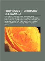 Províncies i territoris del Canadà Alberta, Colúmbia Britànica, Manitoba, Nova Brunsvic, Nova Escòcia, Nunavut, Ontàrio, Quebec, Saskatchewan,1232759511,9781232759515
