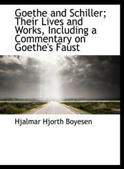 Goethe and Schiller; Their Lives and Works, Including a Commentary on Goethe's Faust,1115529234,9781115529235