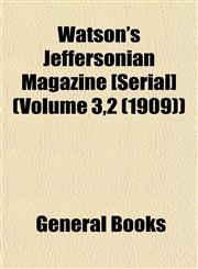 Watson's Jeffersonian Magazine [Serial] (Volume 3,2 (1909)),1153400375,9781153400374
