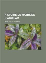 Histoire de Mathilde D'Aguilar,1234564041,9781234564049