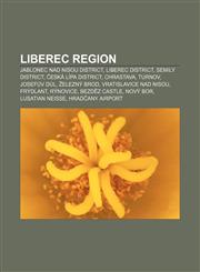 Liberec Region Jablonec nad Nisou District, Liberec District, Semily District, Česká Lípa District, Chrastava, Turnov, Josefův Důl,115747201X,9781157472018