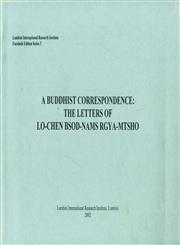A Buddhist Correspondence The Letters of Lo-Chen Bsod-Nams Rgya-Mtsho : Facsimile Edition of a 15th Century Tibetan Manuscript with An Introduction Vol. 1 1st Published,9993332437,9789993332435