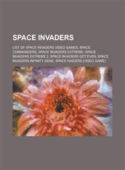 Space Invaders List of Space Invaders Video Games, Space Commanders, Space Invaders Extreme, Space Invaders Extreme 2, Space Invaders,1155277988,9781155277981