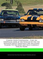 Coming Soon Companions - Cars An Unofficial Look at the Vehicles of the the Animated Movie Franchise Cars including Filmore VW Bus Body and Sally Carrera's Porche Frame,1270818015,9781270818014