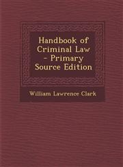 Handbook of Criminal Law - Primary Source Edition,1289448965,9781289448967