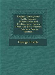 English Synonymes With Copious Illustrations and Explanations. Drawn from the Best Writers - Primary Source Edition,1287498477,9781287498476