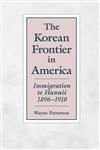 The Korean Frontier in America Immigration to Hawaii 1896-1910,0824816501,9780824816506