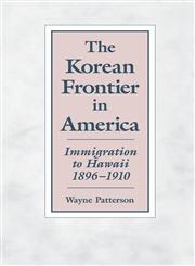 The Korean Frontier in America Immigration to Hawaii 1896-1910,0824816501,9780824816506