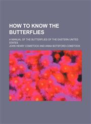How to Know the Butterflies; A Manual of the Butterflies of the Eastern United States,1150449179,9781150449178