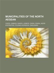 Municipalities of the North Aegean Chios, Lemnos, Samos, Lesbos, Icaria, Psara, Agios Efstratios, Fournoi Korseon, Oinousses,1234647427,9781234647421