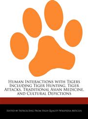 Human Interactions with Tigers Including Tiger Hunting, Tiger Attacks, Traditional Asian Medicine, and Cultural Depictions,1286371309,9781286371305
