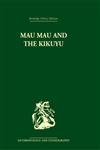 Mau Mau and the Kikuyu (Routledge Library Editions: Anthropology and Ethnography),0415329930,9780415329934