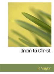 Union to Christ.,1117767906,9781117767901