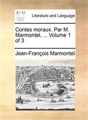 Contes Moraux. Par M. Marmontel, ... Volume 1 of 3,1140860356,9781140860358
