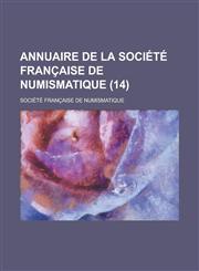 Annuaire de La Societe Francaise de Numismatique (14 ),1154823113,9781154823110