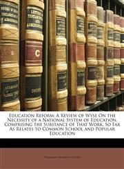 Education Reform A Review of Wyse On the Necessity of a National System of Education, Comprising the Substance of That Work, So Far As Relates to Common School and Popular Education,1147035881,9781147035889