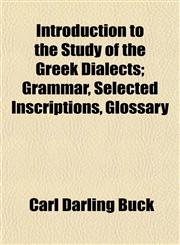 Introduction to the Study of the Greek Dialects; Grammar, Selected Inscriptions, Glossary,1152342193,9781152342194